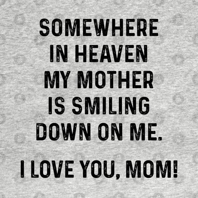 Somewhere In Heaven My Mother is Smiling | Funny T Shirts Sayings | Funny T Shirts For Women | Cheap Funny T Shirts | Cool T Shirts by Murder By Text